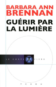Guérir par la lumière - Brennan Barbara-Ann