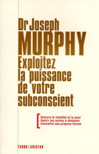 Exploitez la puissance de votre subconscient - Murphy Joseph