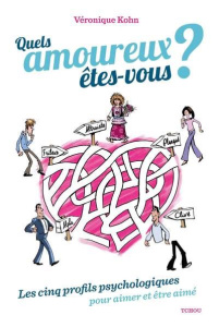 Quel(s) amoureux êtes-vous ? Les cinq profils psychologiques pour aimer et être aimé - Kohn Véronique ; Van Eiszner Adèle ; Nourrit Sabin