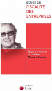 Ecrits de fiscalité des entreprises. Etudes à la mémoire du professeur Maurice Cozian - Chadefaux Martial ; Deboissy Florence ; La Mardièr