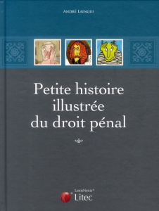 Petite histoire illustrée du droit pénal - Laingui André