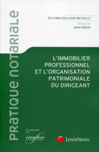 L'immobilier professionnel et l'organisation patrimoniale du dirigeant - Guillaud-Bataille Sylvain ; Prieur Jean