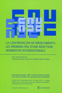 La contrefaçon de médicaments. Les premiers pas d'une réaction normative internationale - Moine-Dupuis Isabelle ; Jourdain-Fortier Clotilde