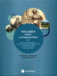 Notaires d'hier et d'aujourd'hui. Réactions contemporaines au "testament" de Maître Jean-Baptiste Se - Sarlat Jean-Jacques
