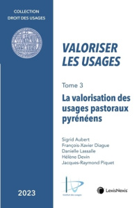 Valoriser les usages. Tome 3, La valorisation des usages pastoraux pyrénéens - Aubert Sigrid ; Diague François-Xavier ; Lassalle