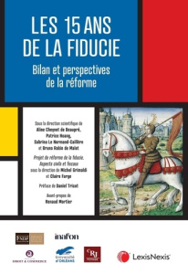 Les 15 ans de la fiducie. Bilan et perspectives de réforme - Cheynet de Beaupré Aline ; Hoang Patrice ; Le Norm