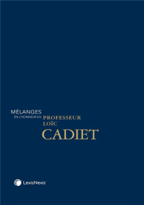 Mélanges en l'honneur du Professeur Loïc Cadiet. Textes en français et anglais - Amrani Mekki Soraya ; Ancel Pascal ; Arruda Alvim