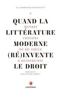 Quand la littérature du monde moderne (ré)invente le droit. Oeuvres choisies du XXe siècle à aujourd - Charbonnier Gil ; Petit Franck ; Agresti Jean-Phil