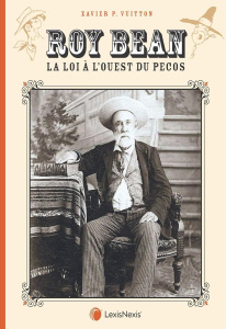 Roy Bean. La loi à l'ouest du Pecos - Vuitton Xavier