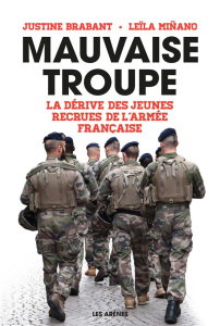 Mauvaise troupe. La dérive des jeunes recrues de l'armée française - Brabant Justine ; Minano Leila