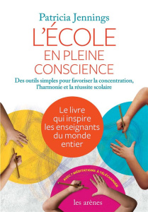L'école en pleine conscience. Des outils simples pour favoriser la concentration, l'harmonie et la r - Jennings Patricia ; Favre Muriel ; Shankland Rebec