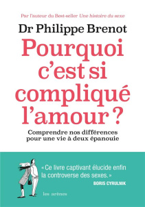 Pourquoi c'est si compliqué l'amour ? Comprendre nos différences pour une vie à deux épanouie - Brenot Philippe