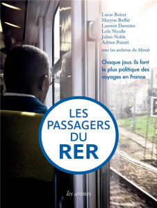 Les Passagers du RER. Chaque jour, ils font le plus politique des voyages en France - Boirat Lucas ; Buffat Maryne ; Davezies Laurent ;