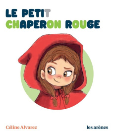 Le petit Chaperon rouge - Alvarez Céline ; Machado Julie