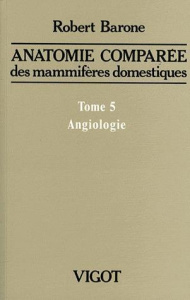 Anatomie comparée des mammifères domestiques. Tome 5, Angiologie, 2e édition - Barone Robert