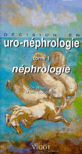 DECISION EN URO-NEPHROLOGIE. Tome 1, Néphrologie - Colombel Marc ; Rostoker Guy