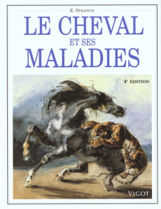 LE CHEVAL ET SES MALADIES. Comment reconnaître et traiter les maladies courantes du cheval et du pon - Straiton Eddie