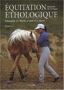 Equitation éthologique. Tome 1, Education en liberté, à pied et à cheval - Corbigny Elisabeth de