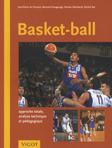 Basket-Ball. Approche totale, analyse technique et pédagogique - Vincenzi Jean-Pierre de ; Raimbault Nicolas ; Rat