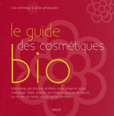 Le guide des cosmétiques bio - Ghesquière Anne ; Demange Eve
