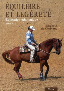 Equitation éthologique. Tome 3, Equilibre et légèreté - Corbigny Elisabeth de ; Ségard Thierry