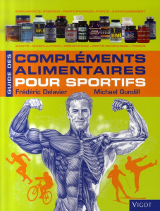 Guide des compléments alimentaires pour sportifs - Delavier Frédéric ; Gundill Michael