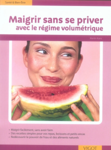 Maigrir sans se priver. Avec le régime volumétrique - Kunz Martin