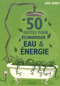 50 Gestes pour économiser eau et énergie - Berry Siân