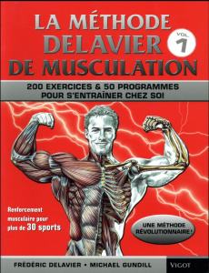 La méthode Delavier. Musculation, exercices et programmes pour s'entraîner chez soi - Delavier Frédéric ; Gundill Michael