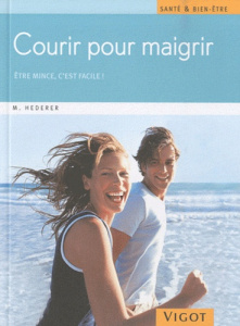 Courir pour maigrir. Etre mince, c'est facile ! - Hederer Markus ; Boghossian Manuel