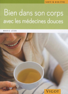 Bien dans son corps avec les medecines douces - Léon Marie