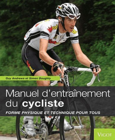 Manuel d'entraînement du cycliste. Forme physique et technique pour tous - Andrews Guy ; Doughty Simon ; Backstedt Magnus ; C