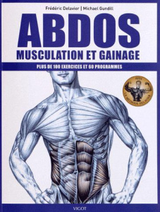 Abdos : musculation et gainage. Plus de 100 exercices et 60 programmes - Delavier Frédéric ; Gundill Michael