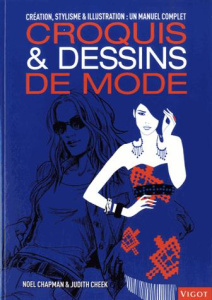 Croquis & dessins de mode. Création, stylisme et illustration : un manuel complet - Chapman Noel ; Cheek Judith ; Tallon Hélène