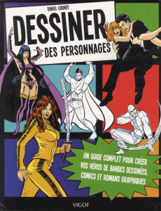 Dessiner des personnages. Un guide complet pour créer vos héros de bandes dessinées, comics et roman - Cooney Daniel ; Cebal Véronique