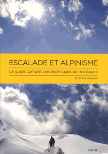 Escalade et alpinisme. Le guide complet des techniques de montagne - Hill Pete ; Johnston Stuart ; Williams Nigel ; Gir