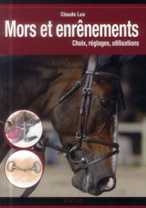 Mors et enrênements. Choix, réglages, utilisations - Lux Claude