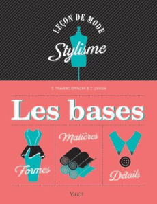 Stylisme, les bases. Formes, détails, matières - Travers-Spencer Simon ; Zaman Zarid ; Tamisier Ghi