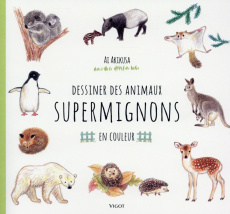 Dessiner des animaux supermignons en couleur - Akikusa Ai ; Moutat Coralie