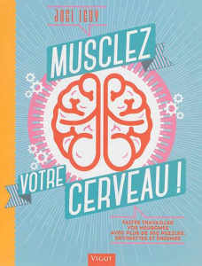 Musclez votre cerveau ! Faites travailler vos neurones avec plus de 300 puzzles, devinettes et énigm - Levy Joel ; Hagan Keith ; Richard Laurence