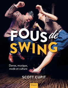 Fous de swing. Danse, musique, mode et culture - Cupit Scott ; Meaden Deborah ; Ballarin Louis