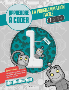 La programmation facile. Apprendre à coder, Livre 1 - Wainewright Max ; Henson Mike ; Lecoq Sophie
