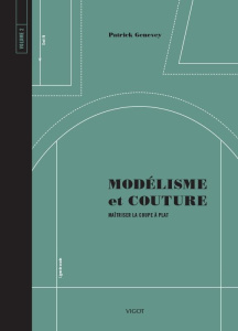 Modélisme et couture. Tome 2, Maîtriser la coupe à plat - Genevey Patrick