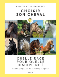 Choisir son cheval. Quelle race pour quelle discipline ? - Pilley-Mirande Natalie ; Ségard Thierry