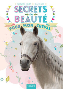 Secrets de beauté pour mon cheval - Billot Lauranne ; Lux Claude