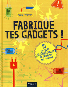 Fabrique tes gadgets ! - Warren Mike ; Ballarin Louis