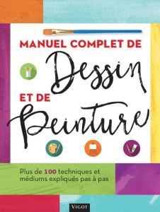 Manuel complet de dessin et de peinture - COLLECTIF