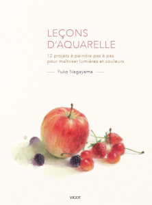 Leçons d'aquarelle. 12 projets à peindre pas à pas pour maîtriser lumières et couleurs - Nagayama Yuko ; Rémond Anne