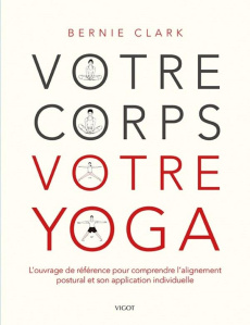 Votre corps votre yoga - Clark Bernie ; Beer Gabel Philippe