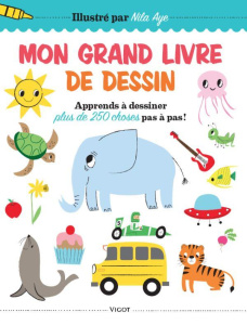 Mon grand livre de dessin. Apprends à dessiner plus de 250 choses pas à pas ! - Aye Nila